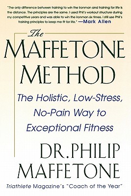 The Maffetone Method: The Holistic, Low-Stress, No-Pain Way to Exceptional Fitness (Paperback)