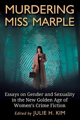 Murdering Miss Marple: Essays on Gender and Sexuality in the New Golden Age of Women's Crime Fiction (Paperback)