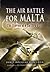 Air Battle for Malta: The D...