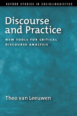 Discourse and Practice: New Tools and Critical Discourse Analysis (Oxford Studies in Sociolinguistics)