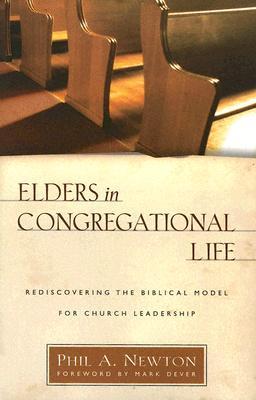Elders in Congregational Life: Rediscovering the Biblical Model for Church Leadership (Paperback)