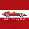 ITALIAN RACING RED: Drivers, Cars and Triumphs of Italian Motor Racing (Racing Colours)