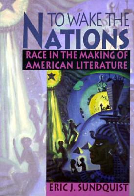 To Wake the Nations: Race in the Making of American Literature (Paperback)