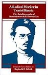 A Radical Worker in Tsarist Russia: The Autobiography of Semen Ivanovich Kanatchikov A Radical Worker in Tsarist Russia: The Autobiography of Semen Ivanovich Kanatchikov