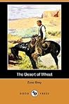 The Desert of Wheat by Zane Grey