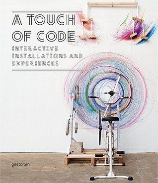 A Touch of Code: Interactive Installations and Experiences (Hardcover)