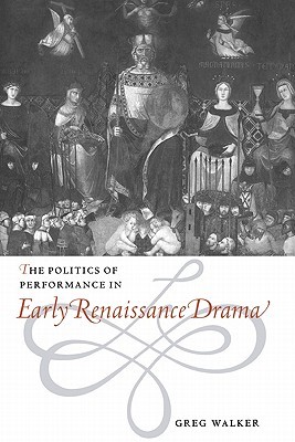 The Politics of Performance in Early Renaissance Drama (Hardcover)