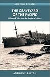 The Graveyard of the Pacific: Shipwreck Stories from the Depths of History The Graveyard of the Pacific: Shipwreck Stories from the Depths of History