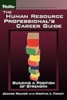 The Human Resource Professional's Career Guide: Building a Position of Strength The Human Resource Professional's Career Guide: Building a Position of Strength
