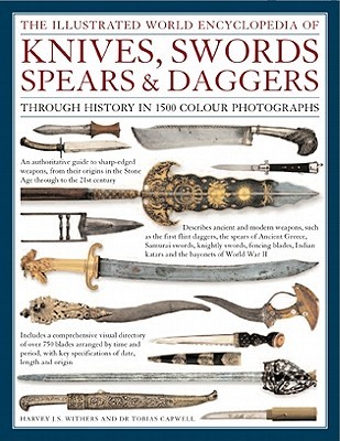The Illustrated World Encyclopedia of Knives, Swords, Spears & Daggers: Through History in 1500 Color Photographs (Hardcover)