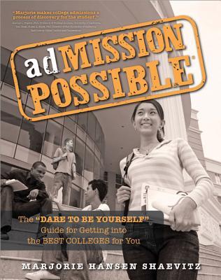 adMISSION POSSIBLE: The "Dare to Be Yourself" Guide for Getting into the Best Colleges for You (Paperback)