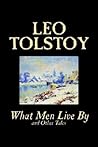 What Men Live By and Other Tales by Leo Tolstoy, Fiction, Sho... by Leo Tolstoy