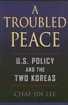A Troubled Peace: U.S. Policy and the Two Koreas