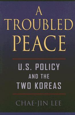A Troubled Peace: U.S. Policy and the Two Koreas (Paperback)