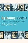 Big Doctoring in America: Profiles in Primary Care (California/Milbank Books on Health and the Public) (Volume 5)