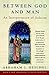 Between God and Man by Abraham Joshua Heschel