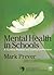 Mental Health in Schools: A Guide to Pastoral & Curriculum Provision