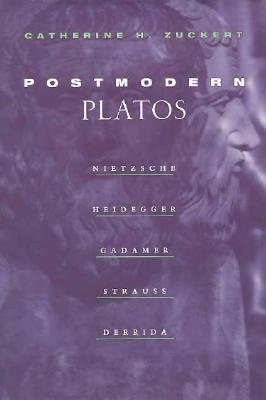 Postmodern Platos: Nietzsche, Heidegger, Gadamer, Strauss, Derrida (Paperback)