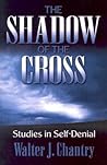The Shadow of the Cross: Studies in Self-Denial