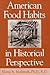 American Food Habits in Historical Perspective