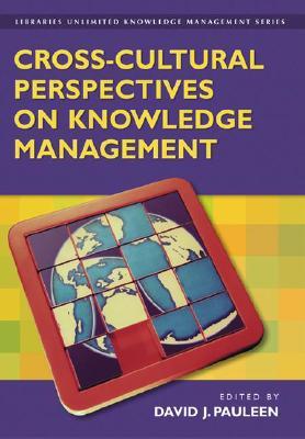 Cross-Cultural Perspectives on Knowledge Management (Libraries Unlimited Knowledge Management)