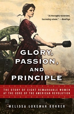 Glory, Passion, and Principle: The Story of Eight Remarkable Women at the Core of the American Revolution (Paperback)