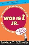 Woe is I Jr.: The Younger Grammarphobe's Guide to Better English in PlainEnglish