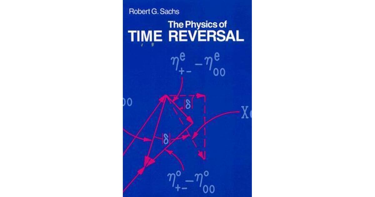 The Physics of Time Reversal by Robert G. Sachs
