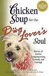 Chicken Soup for the Dog Lover's Soul by Jack Canfield Chicken Soup for the Dog Lover's Soul by Jack Canfield