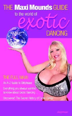 The Maxi Mounds Guide To The World Of Exotic Dancing