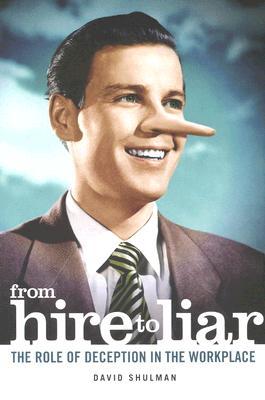 From Hire to Liar: The Role of Deception in the Workplace (Paperback)