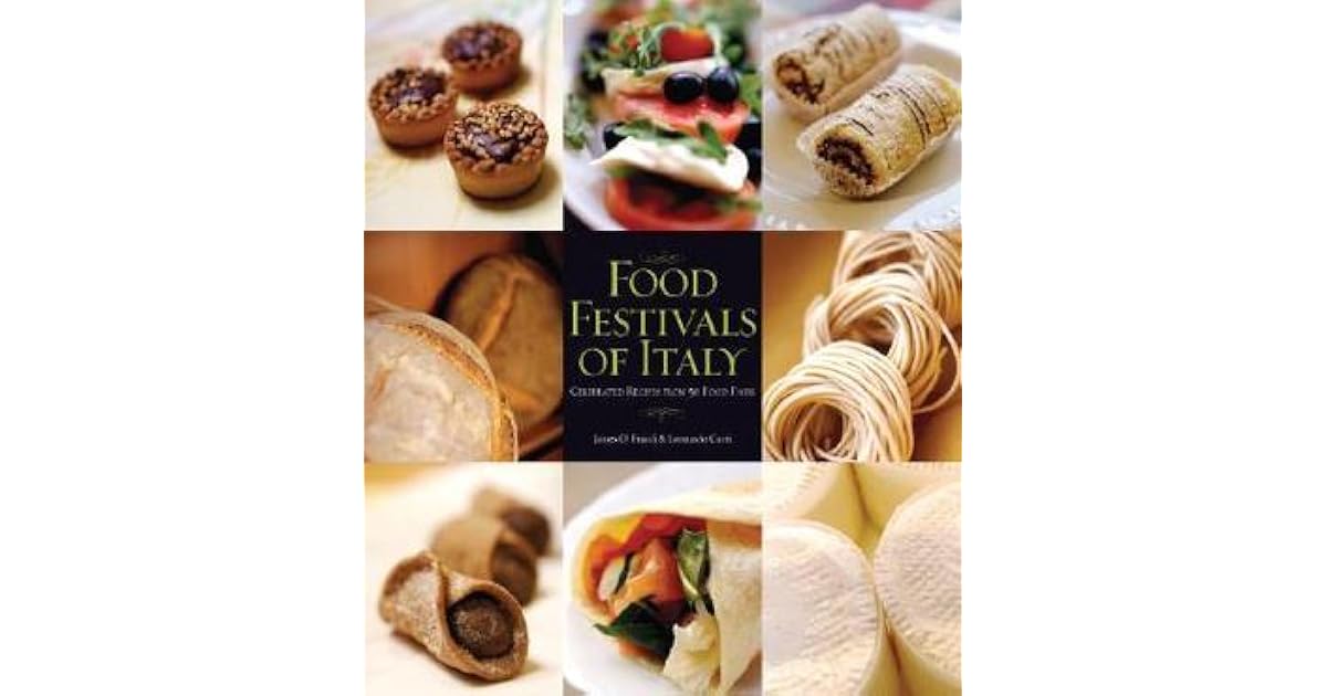 Food Festivals of Italy Celebrated Recipes from 50 Food Fairs by