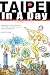 Taipei In A Day Includes: Taiwan From A To Z, First Edition