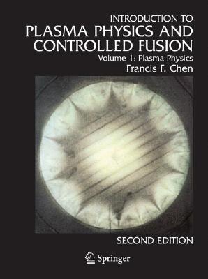 Introduction to plasma physics and controlled fusion. Volume 1, Plasma physics