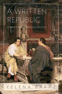A Written Republic: Cicero's Philosophical Politics (Hardcover)