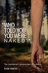 Who Told You You Were Naked?: The Counterfeit Compassion of Culture