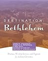 Destination: Bethlehem: Dramas, Pageants, and Worship Services for Advent/Christmas