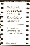 Emanuel Goldberg and His Knowledge Machine: Information, Invention, and Political Forces (New Directions in Information Management)