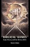 Biblical Games: Game Theory and the Hebrew Bible