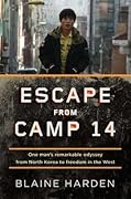 Escape from Camp 14: One Man's Remarkable Odyssey from North Korea to Freedom in the West