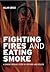Fighting Fires and Eating Smoke: A London Fireman's Story of Infernos and Rescues