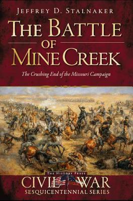 The Battle of Mine Creek: The Crushing End of the Missouri Campaign (Paperback)