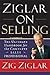 Ziglar on Selling: The Ultimate Handbook for the Complete Sales Professional