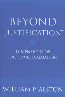 Beyond "Justification": Dimensions of Epistemic Evaluation (Paperback)