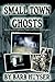 Small Town Ghosts by Barb Huyser