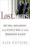 The Lost Years: Bush, Sharon, and Failure in the Middle East