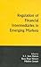 Regulation of Financial Intermediaries in Emerging Markets by T.T. Ram Mohan