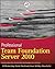 Professional Team Foundation Server 2010 by Ed Blankenship