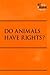Do Animals Have Rights?