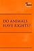 Do Animals Have Rights? (At Issue)
